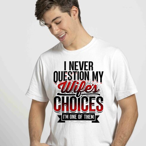 I Never Question My Wife's Choices funny t shirt design cover image.