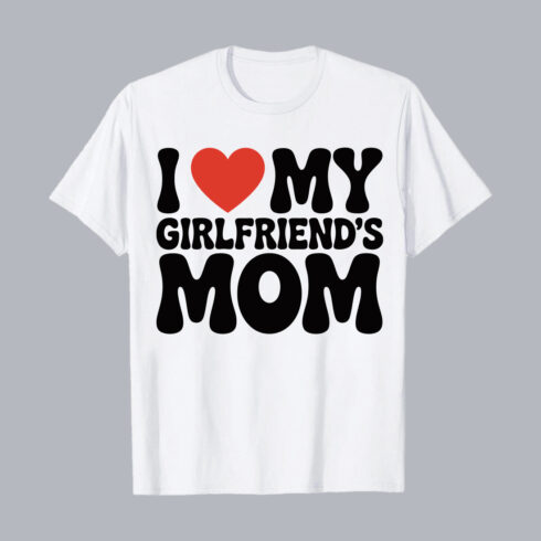 I Love My Girlfriend’s Mom Funny PNG EPS 10 Love T shirt Design cover image.