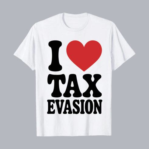 I Love Tax Evasion Satirical Typography Humor PNG EPS 10 Love T shirt Design cover image.