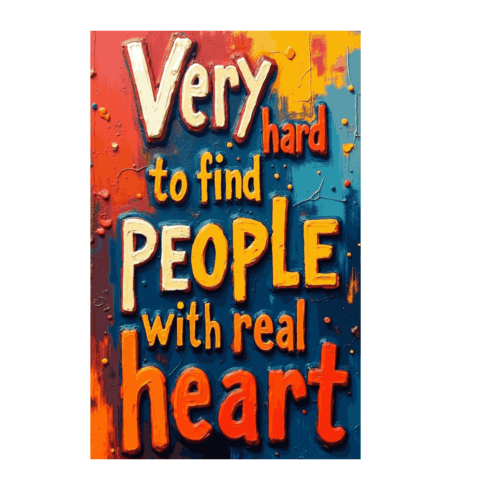 Very Hard to Find People With Real Heart Quote - 3D Textured Impasto Typography Art cover image.