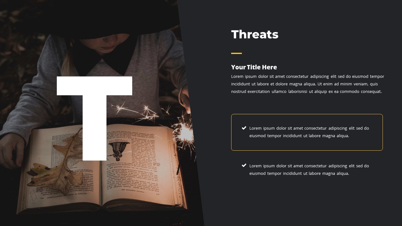 There are threats in any business or project. In this slide, you can present them all point by point.