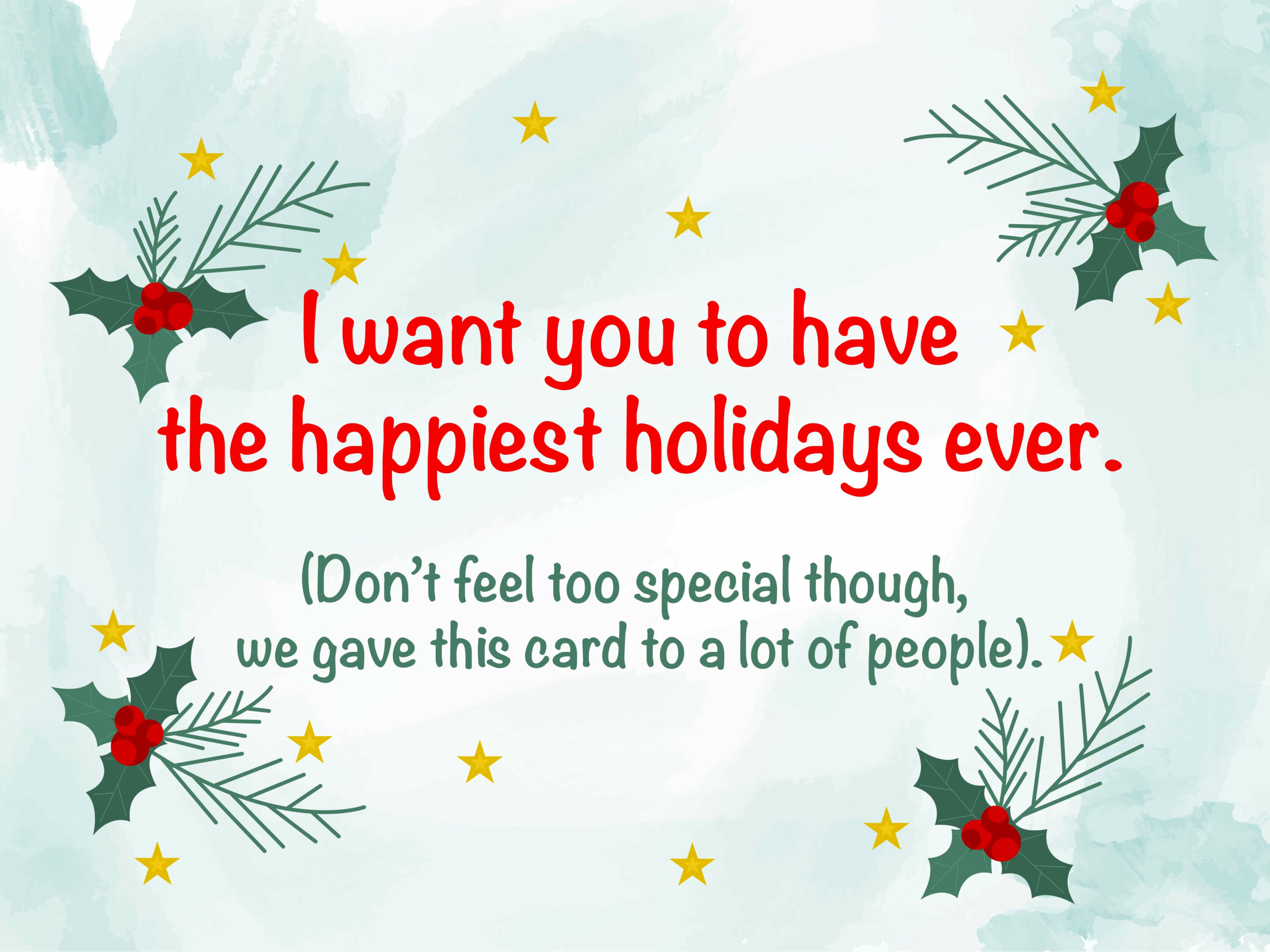 Free Christmas Card: I Want You to Have the Happiest Holidays Ever.