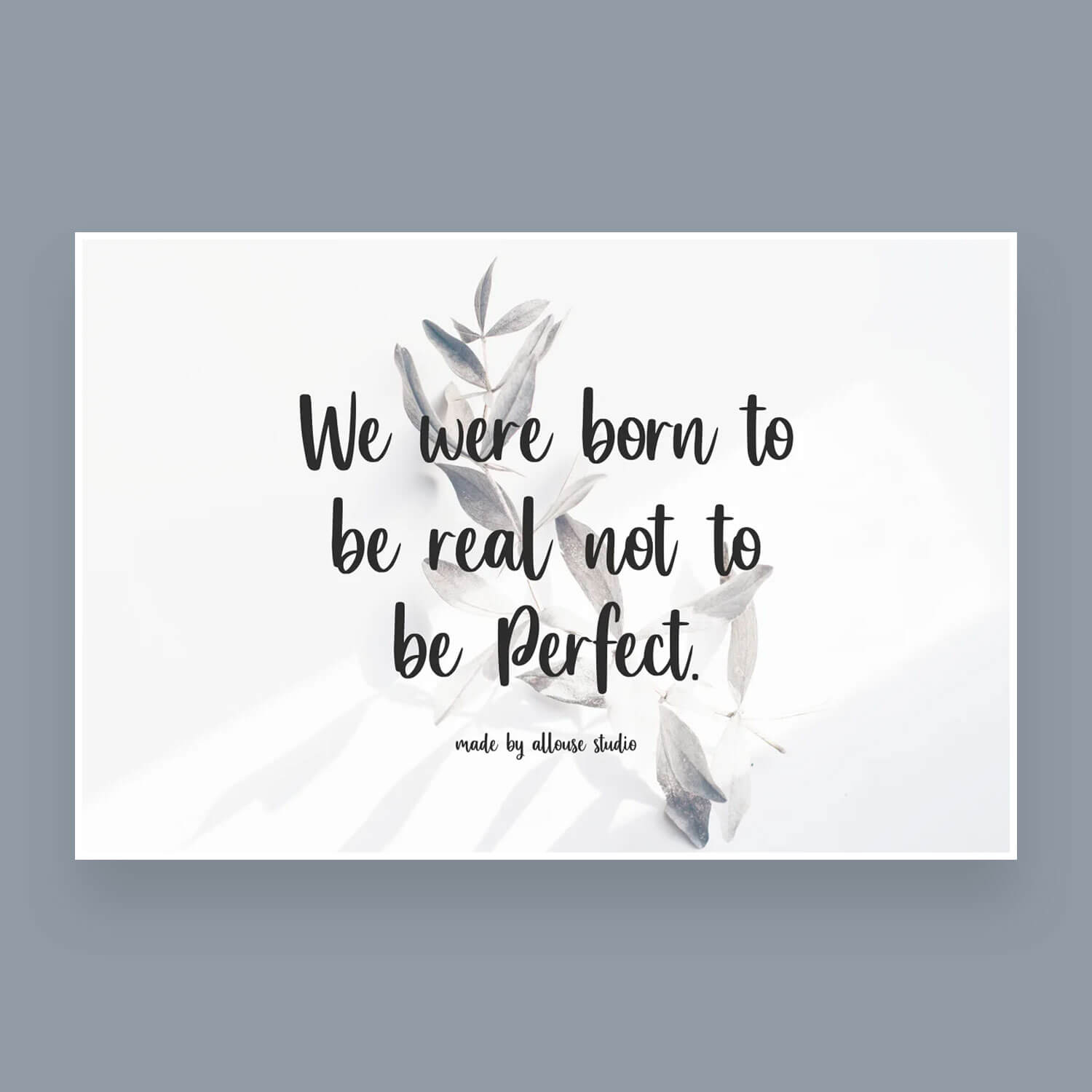 Inscription: We were born to be real not to be Perfect.
