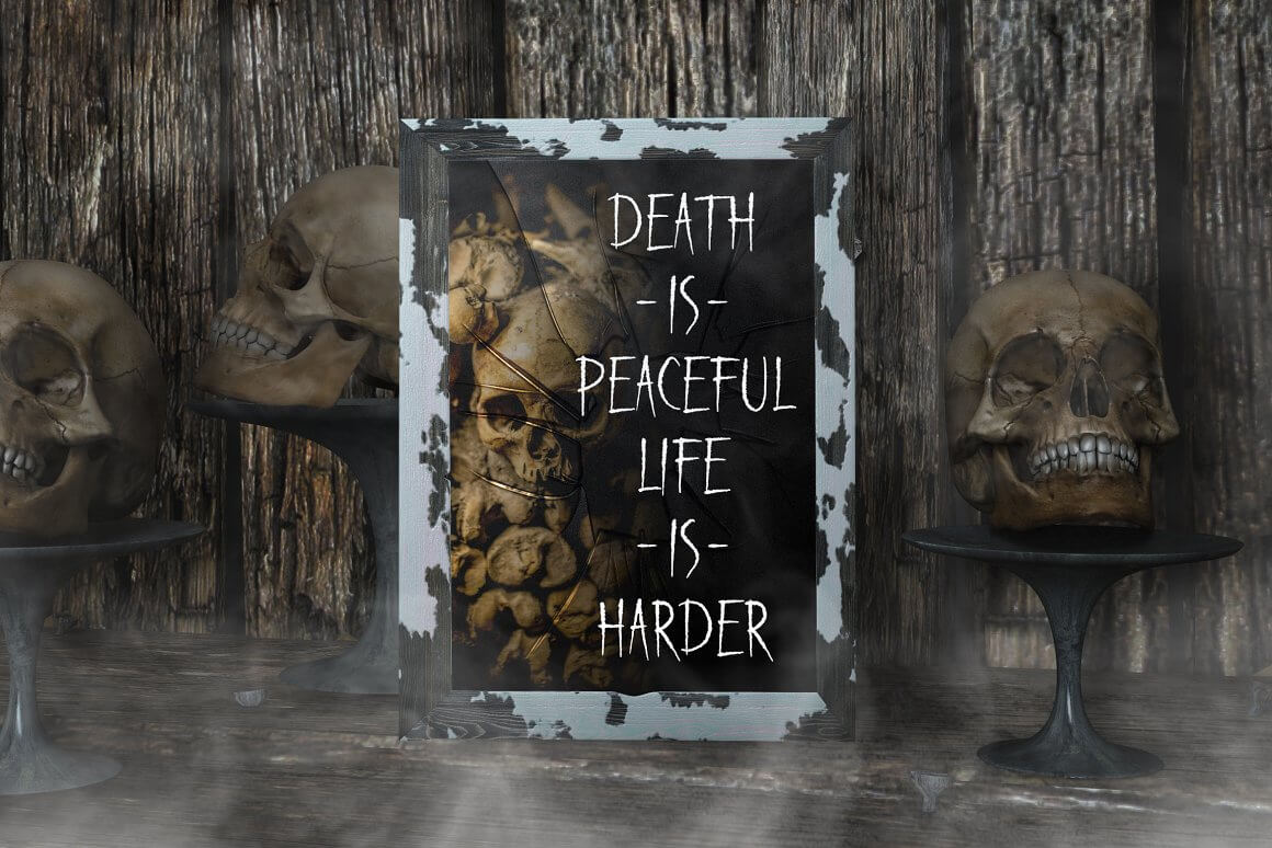 The inscription on the background of the skulls: "Death IS Peaceful, Life IS Harder."