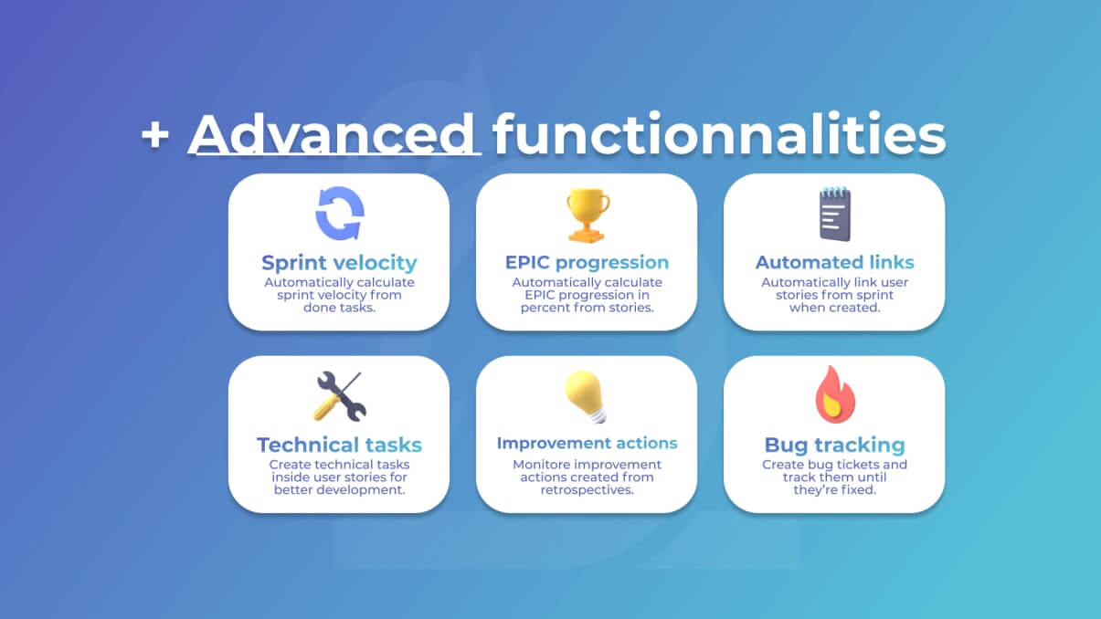 Advanced functionnalities: sprint velocity, EPIC progression, automated links, technical tasks, improvement action and bug tracking.
