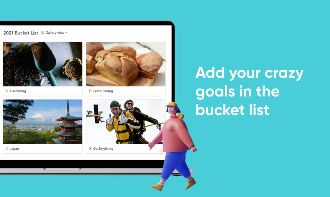 Add your crazy goals in the bucket list.