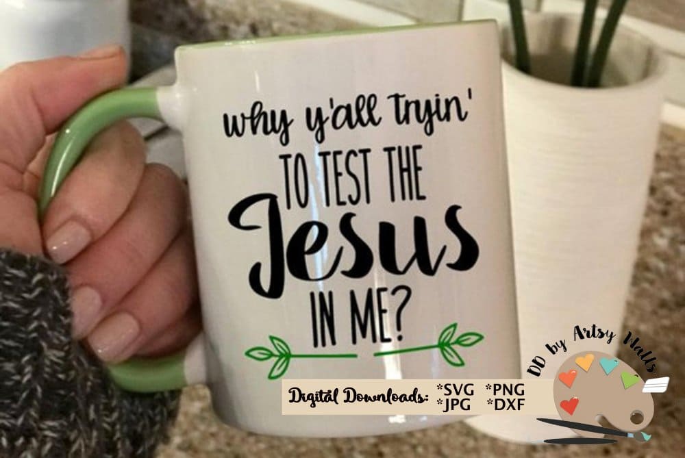 Inscription "Why Y'all Tryin' to Test the Jesus in Me, Funny Faith Quote" on the white cup.