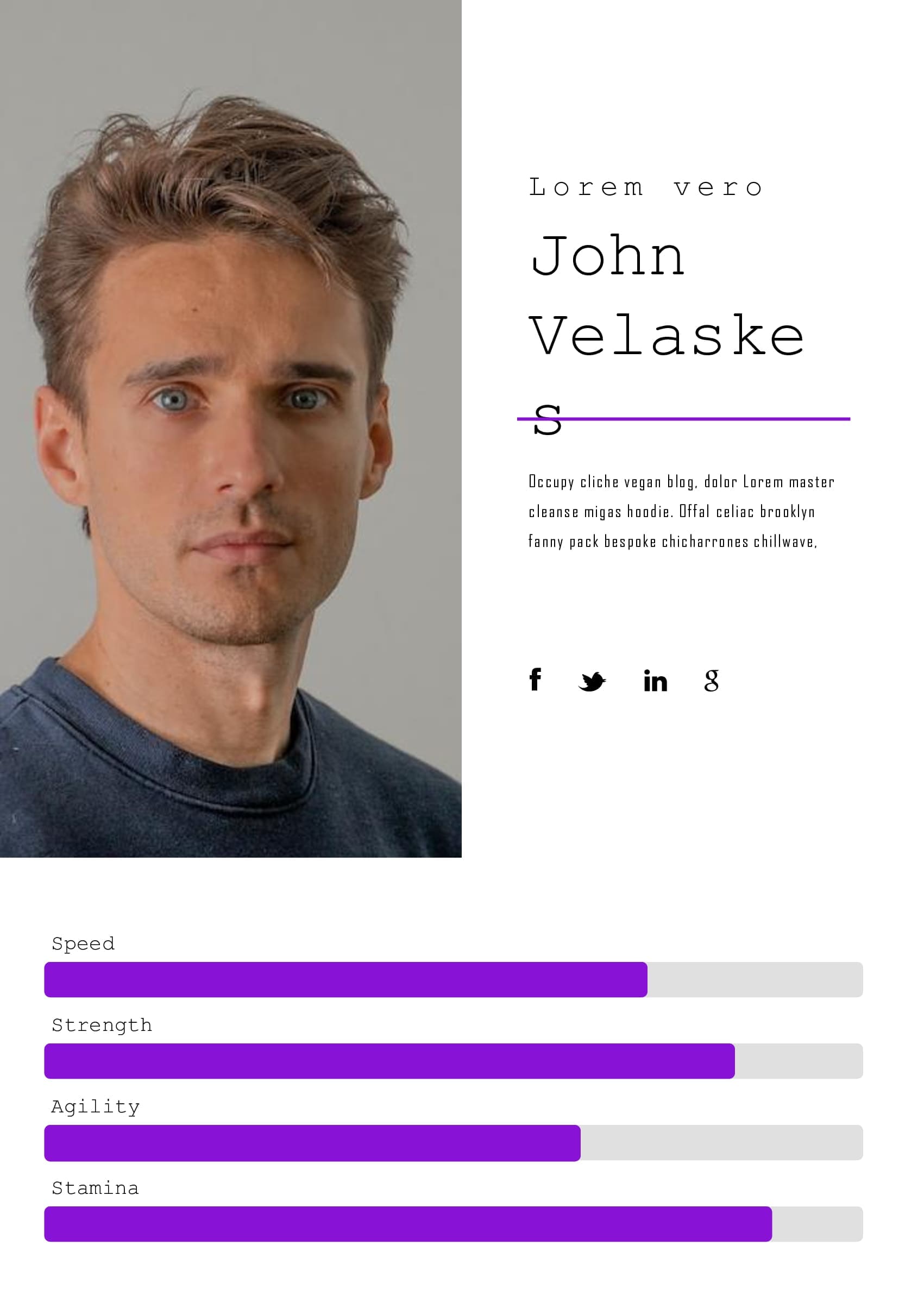 John Velaske has a high speed, strength, agility and stamina.
