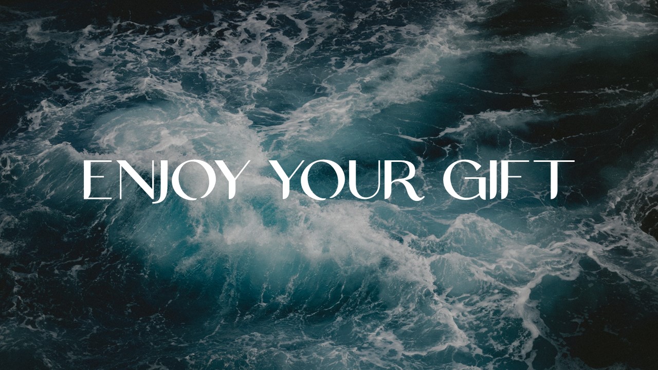 Enjoy the gift.