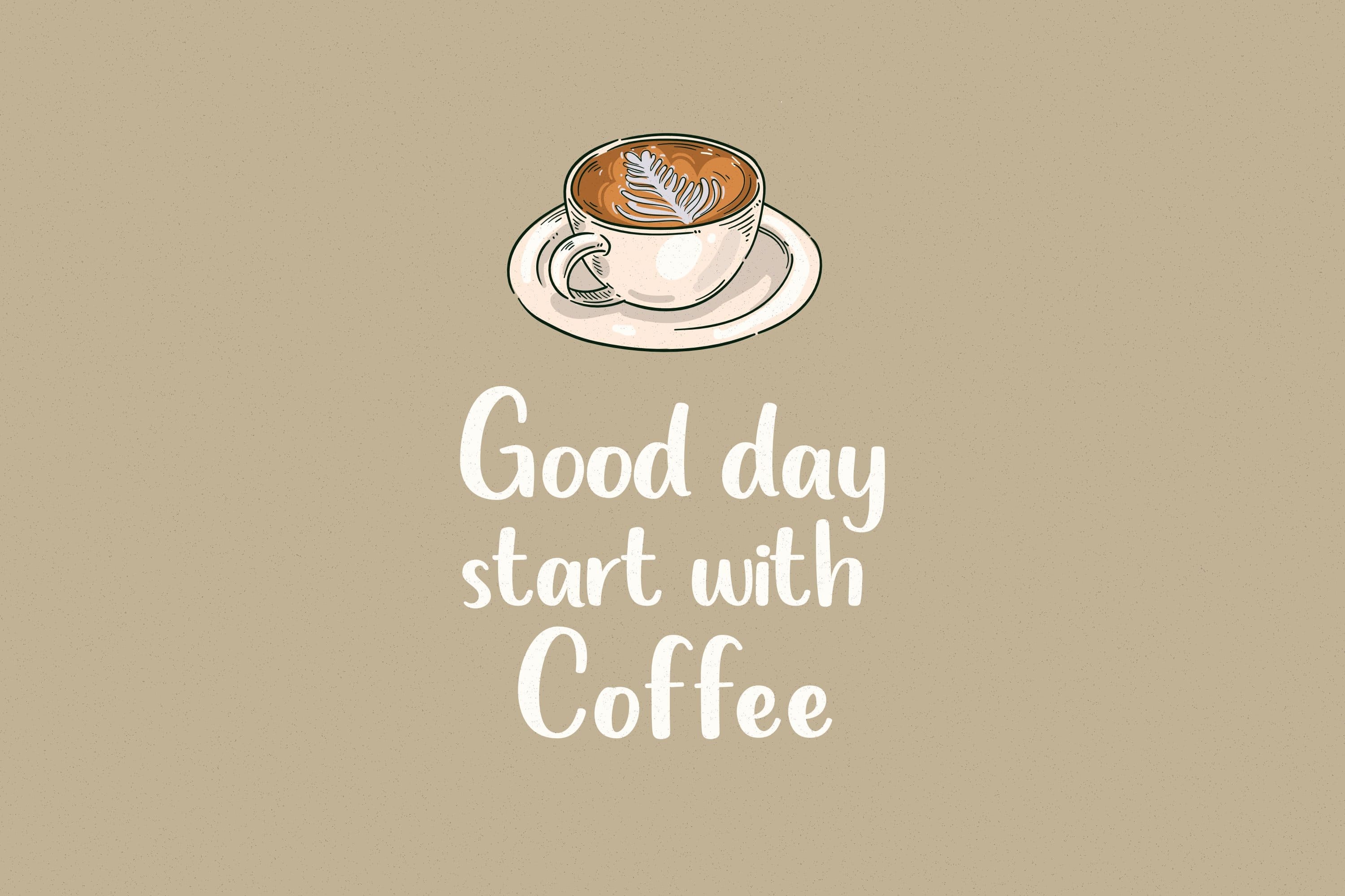 A cup of delicious coffee "Good day start with Cofee".