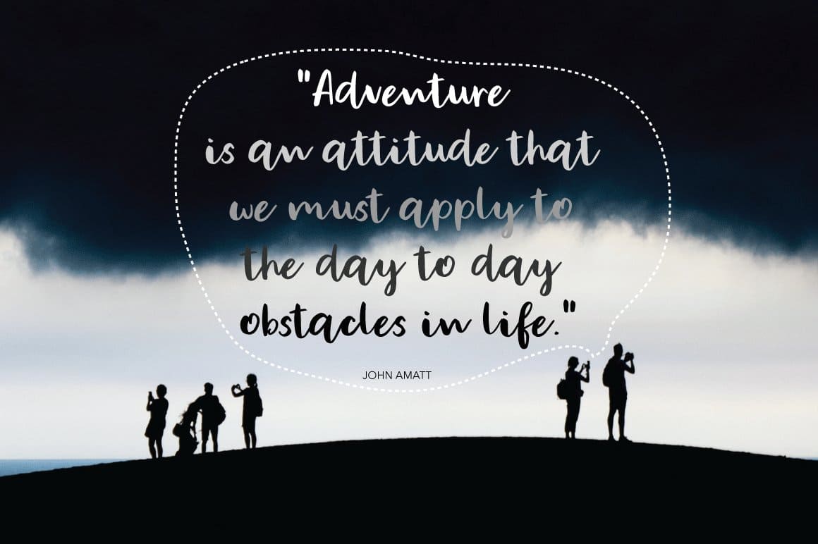 Adventure is an attitude that we must apply to the day to day obstacles in life.