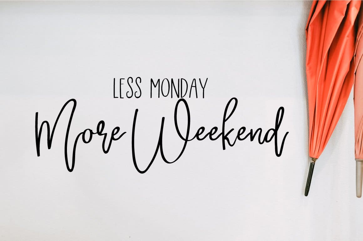 Less Monday, More Weekend.