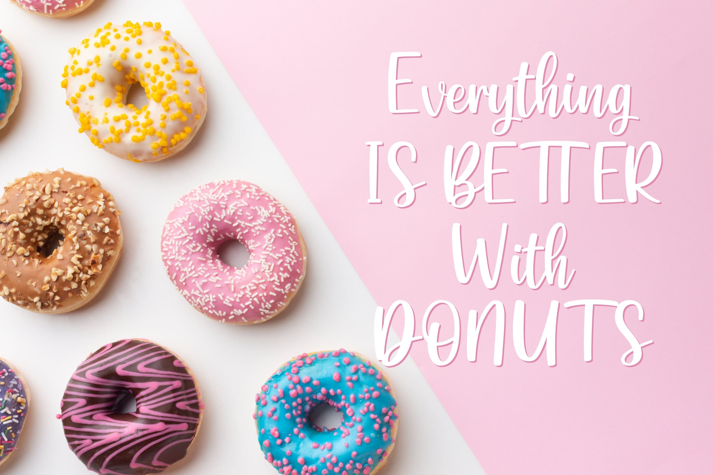 Everything is Better with Donuts.