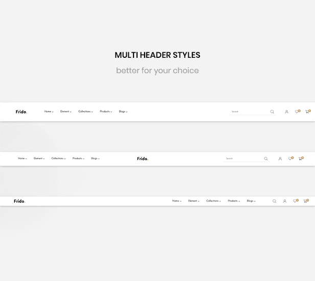 Multi header styles better for your choice.