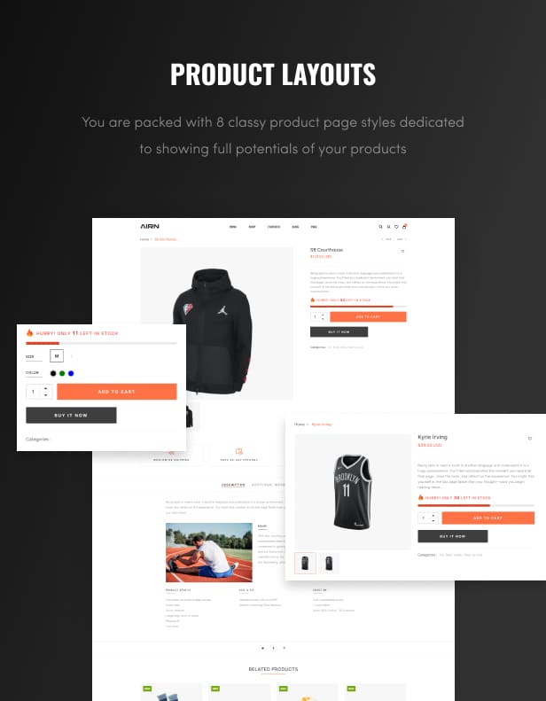 Product layouts, you are packed with 8 classy product page styles dedicated to showing full potentials of your products.